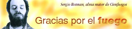 SERGIO ROTMAN: GRACIAS POR EL FUEGO